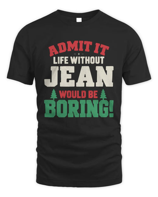 JEAN P5 TH08 Christmas T-Shirt – “Life Without NAME Would Be Boring”
