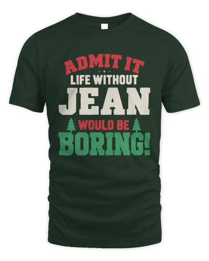 JEAN P5 TH08 Christmas T-Shirt – “Life Without NAME Would Be Boring” - Unisex Standard T-Shirt - Forest Green