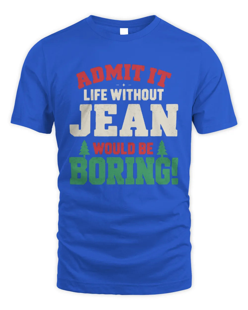 JEAN P5 TH08 Christmas T-Shirt – “Life Without NAME Would Be Boring” - Unisex Standard T-Shirt - Royal