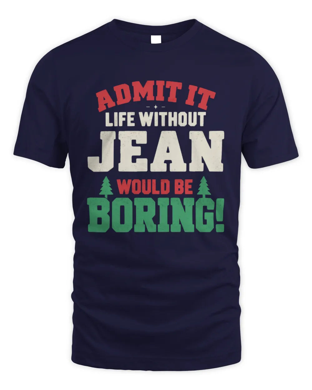 JEAN P5 TH08 Christmas T-Shirt – “Life Without NAME Would Be Boring” - Unisex Standard T-Shirt - Navy