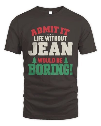 JEAN P5 TH08 Christmas T-Shirt – “Life Without NAME Would Be Boring” - Unisex Standard T-Shirt - Dark Chocolate