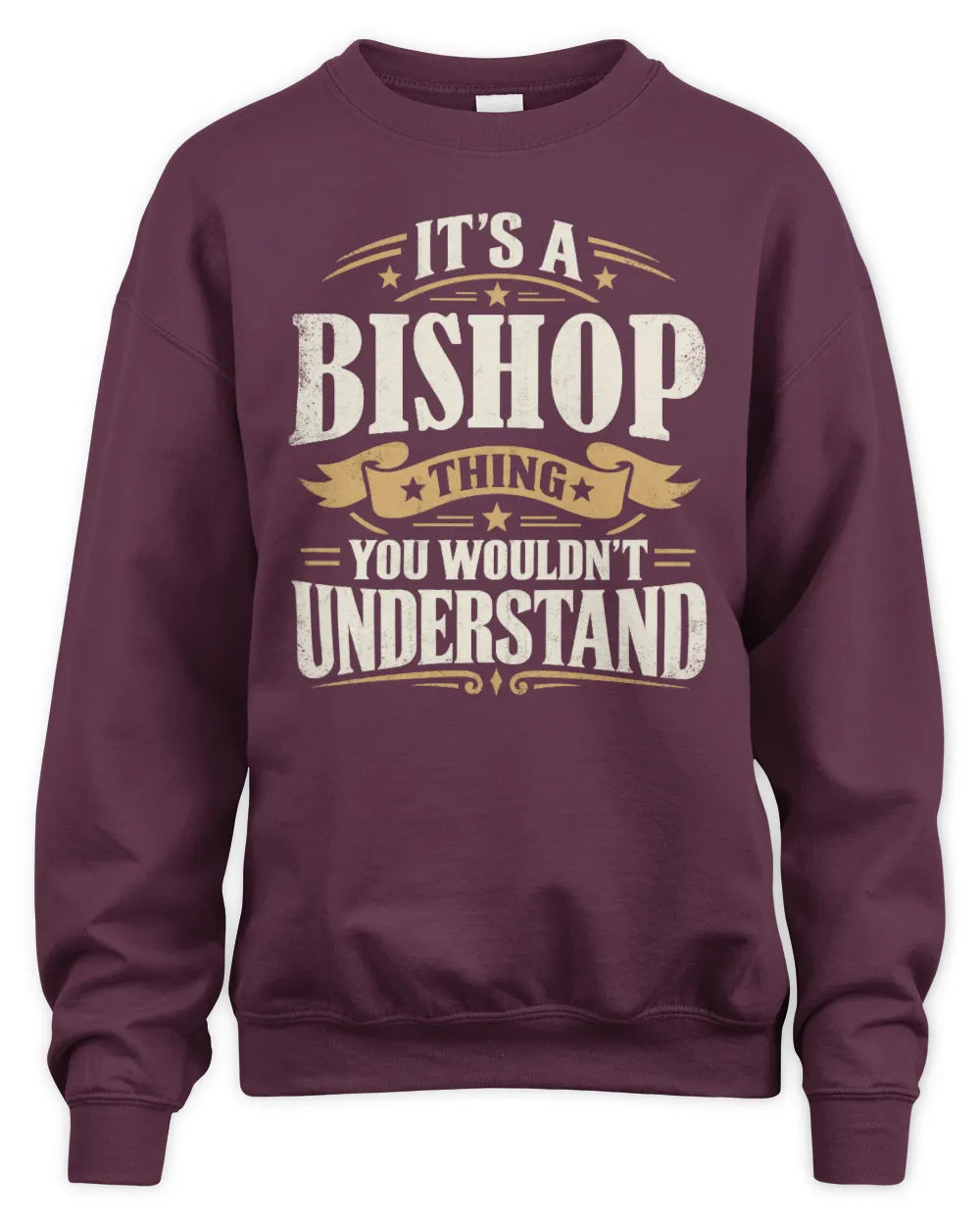 BISHOP P08 TH51 - Personalized “It’s a/an [NAME] Thing – You Wouldn’t Understand” Shirt - Unisex Sweatshirt - Maroon