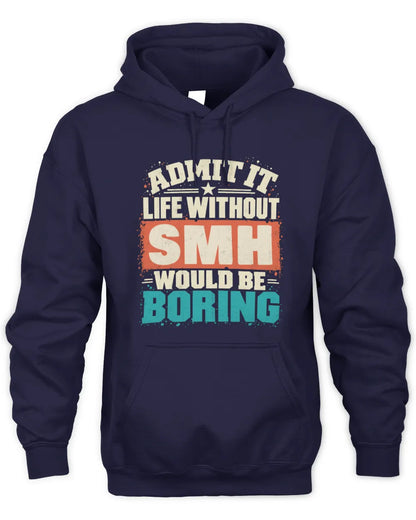 SMH P02-TH11-226 Personalized Admit It Life Without [Name] Would Be Boring T-Shirt - Custom Name Funny Gift - Unisex Hoodie - Navy