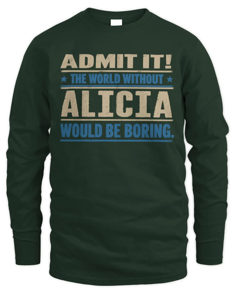 ALICIA TP68-K2-968 – Personalized Funny Quote Apparel “The World Without NAME Would Be Boring” - Men's Long Sleeved T-Shirt - Forest Green