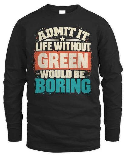 GREEN P02-TH11-226 Personalized Admit It Life Without [Name] Would Be Boring T-Shirt - Custom Name Funny Gift - Men's Long Sleeved T-Shirt - Black