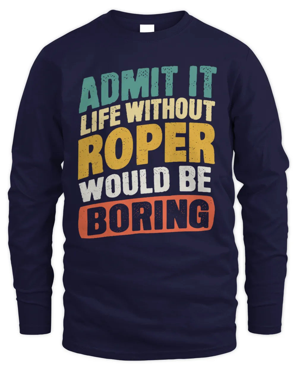 ROPER TP88-K4-229
Personalized Funny Quote Apparel “Life Without NAME Would Be Boring” - Men's Long Sleeved T-Shirt - Navy