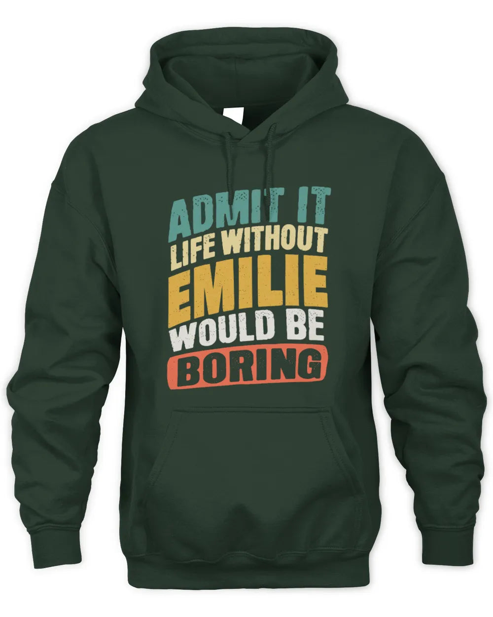 EMILIE TP88-K4-229
Personalized Funny Quote Apparel “Life Without NAME Would Be Boring” - Unisex Hoodie - Forest Green