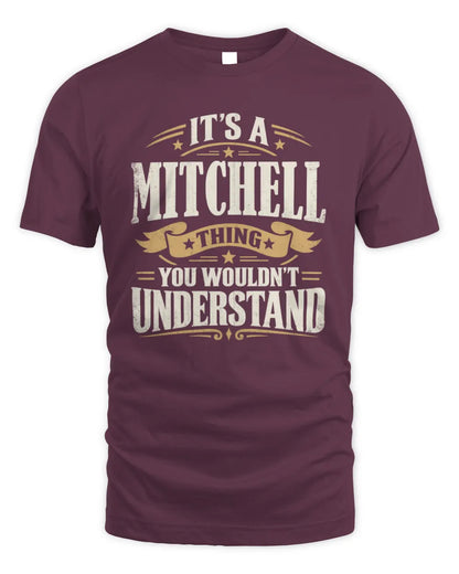 MITCHELL P08 TH51 - Personalized “It’s a/an [NAME] Thing – You Wouldn’t Understand” Shirt - Unisex Standard T-Shirt - Maroon