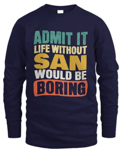 SAN TP86-K3-229 Personalized Funny Quote Apparel “Life Without NAME Would Be Boring” - Men's Long Sleeved T-Shirt - Navy