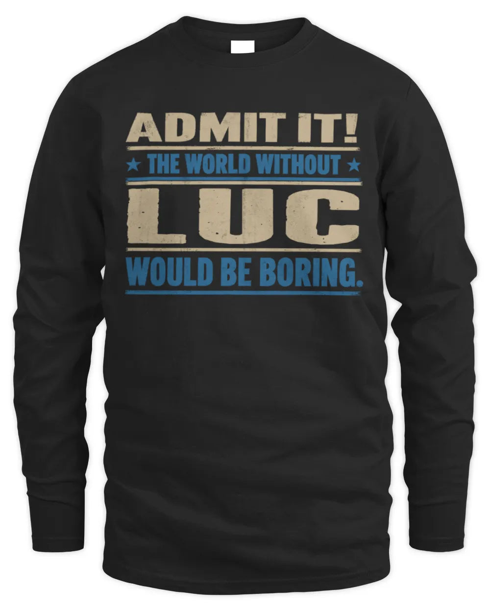 LUC TP68-K2-968 – Personalized Funny Quote Apparel “The World Without NAME Would Be Boring” - Men's Long Sleeved T-Shirt - Black