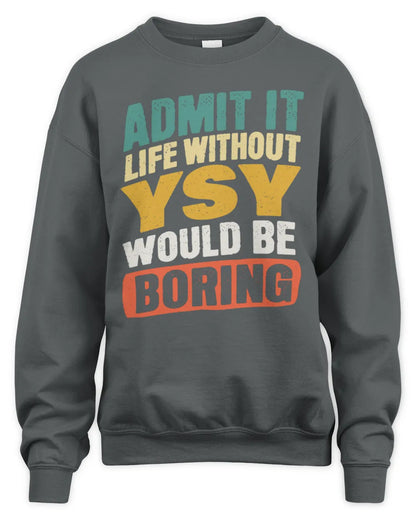 YSY TP88-K4-229
Personalized Funny Quote Apparel “Life Without NAME Would Be Boring” - Unisex Sweatshirt - Charcoal
