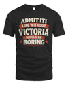 VICTORIA P4 KT003 Personalized Funny Quote Apparel “Life Without NAME Would Be Boring”