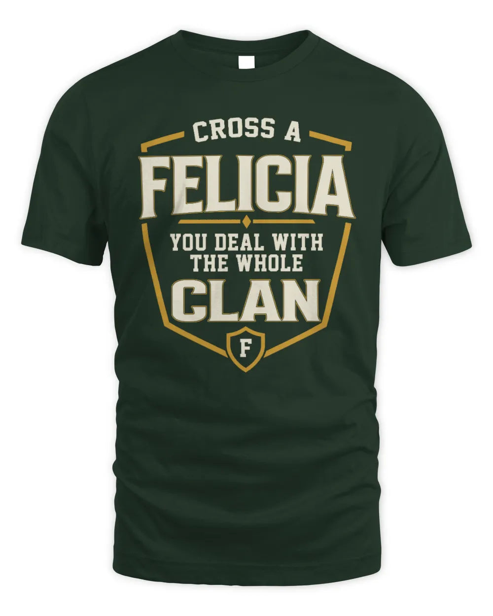 FELICIA NT1-K008 Cross A/An NAME, You Deal With the Whole Clan | Personalized Vintage T-Shirt - Unisex Standard T-Shirt - Forest Green