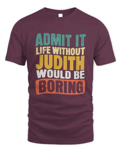 JUDITH TP86-K3-229 Personalized Funny Quote Apparel “Life Without NAME Would Be Boring” - Unisex Standard T-Shirt - Maroon