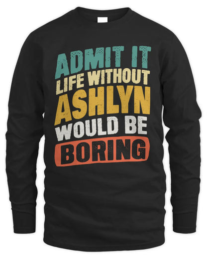 ASHLYN TP88-K4-229
Personalized Funny Quote Apparel “Life Without NAME Would Be Boring” - Men's Long Sleeved T-Shirt - Black