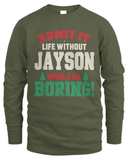 JAYSON P5 TH08 Christmas T-Shirt – “Life Without NAME Would Be Boring” - Men's Long Sleeved T-Shirt - Military Green