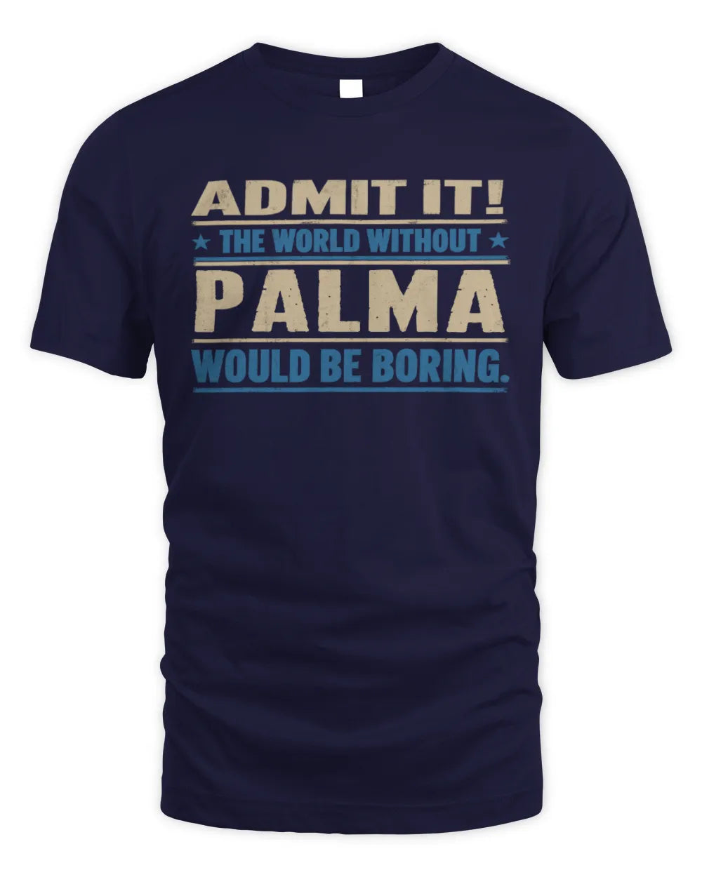 PALMA TP68-K2-968 – Personalized Funny Quote Apparel “The World Without NAME Would Be Boring” - Unisex Standard T-Shirt - Navy
