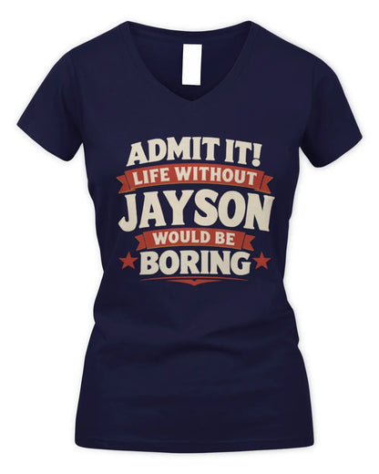 JAYSON P4 KT003 Personalized Funny Quote Apparel “Life Without NAME Would Be Boring” - Women's V-Neck T-Shirt - Navy