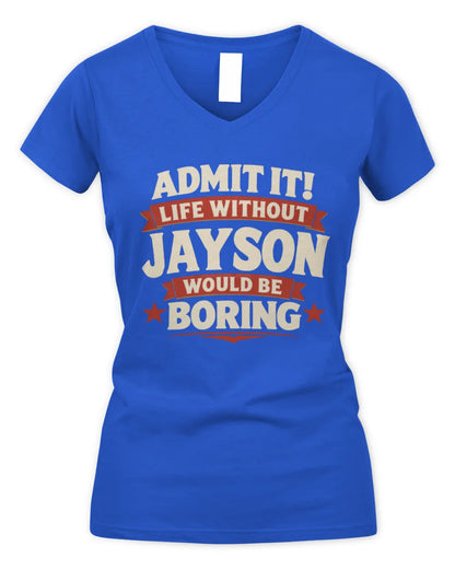 JAYSON P4 KT003 Personalized Funny Quote Apparel “Life Without NAME Would Be Boring” - Women's V-Neck T-Shirt - Royal
