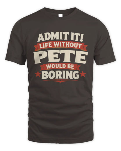 PETE P4 KT003 Personalized Funny Quote Apparel “Life Without NAME Would Be Boring” - Unisex Standard T-Shirt - Dark Chocolate
