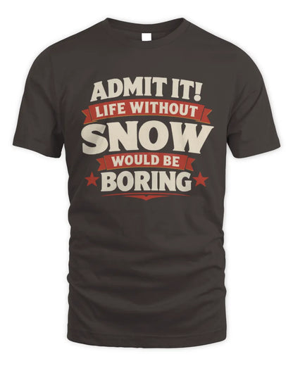 SNOW P4 KT003 Personalized Funny Quote Apparel “Life Without NAME Would Be Boring” - Unisex Standard T-Shirt - Dark Chocolate