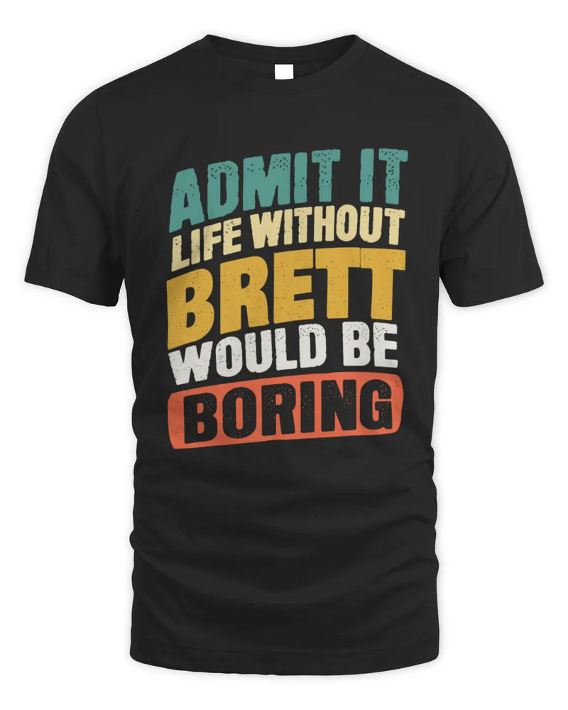 BRETT TP88-K4-229
Personalized Funny Quote Apparel “Life Without NAME Would Be Boring” - Unisex Standard T-Shirt - Black