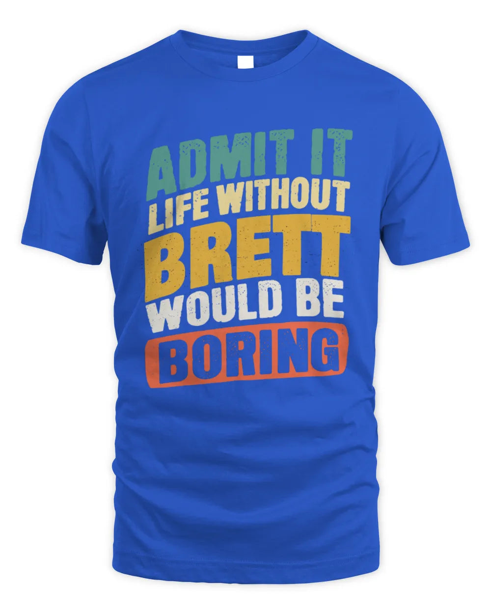 BRETT TP88-K4-229
Personalized Funny Quote Apparel “Life Without NAME Would Be Boring” - Unisex Standard T-Shirt - Royal