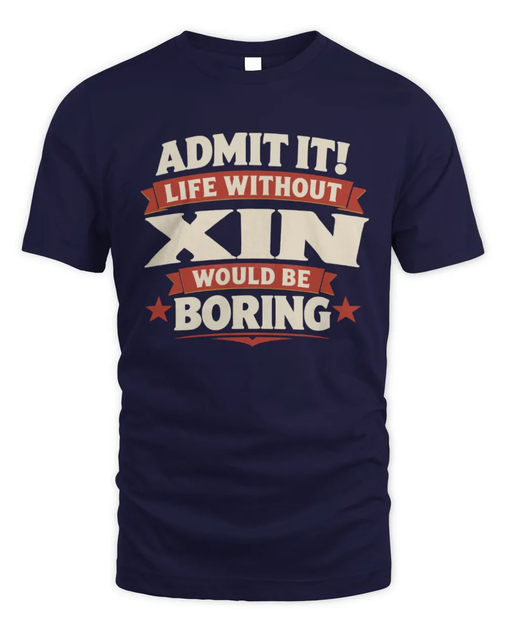 XIN P4 KT003 Personalized Funny Quote Apparel “Life Without NAME Would Be Boring” - Unisex Standard T-Shirt - Navy