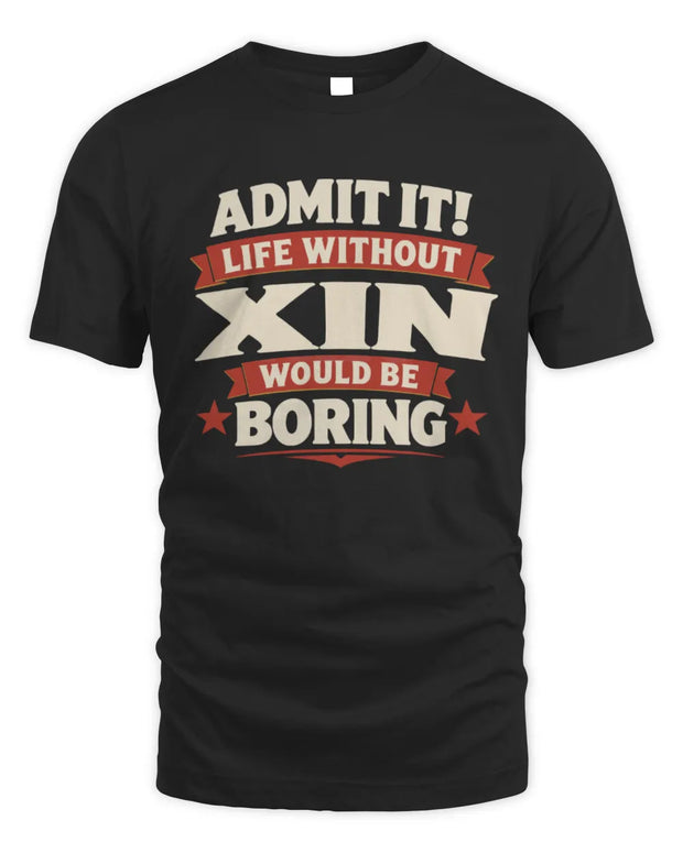 XIN P4 KT003 Personalized Funny Quote Apparel “Life Without NAME Would Be Boring”