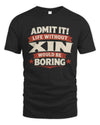 XIN P4 KT003 Personalized Funny Quote Apparel “Life Without NAME Would Be Boring”