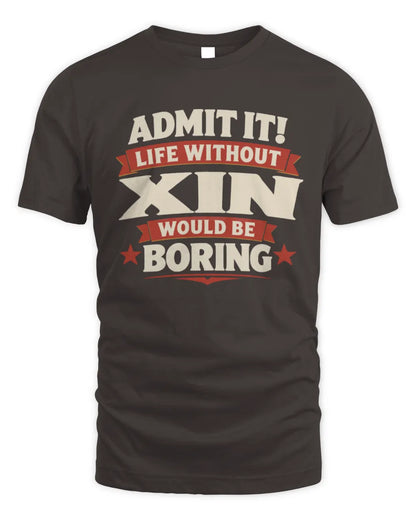 XIN P4 KT003 Personalized Funny Quote Apparel “Life Without NAME Would Be Boring” - Unisex Standard T-Shirt - Dark Chocolate