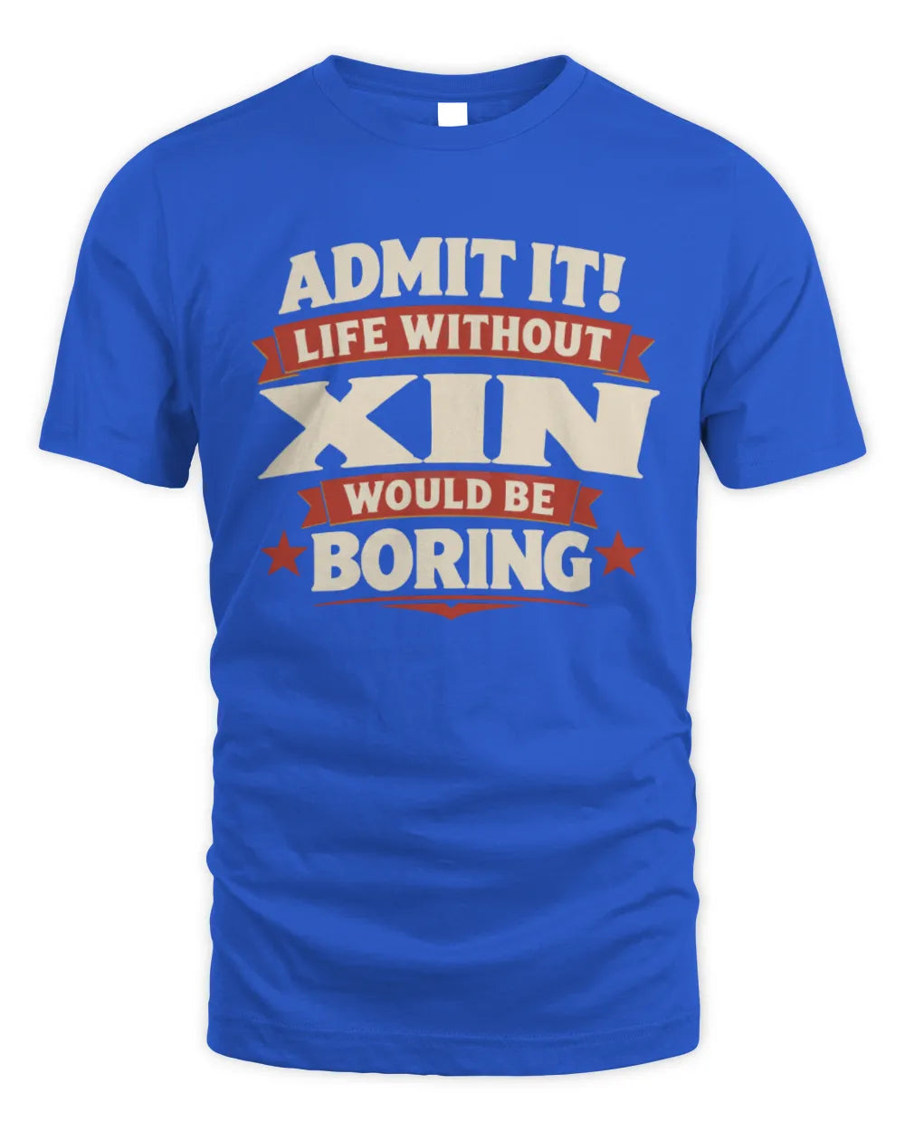 XIN P4 KT003 Personalized Funny Quote Apparel “Life Without NAME Would Be Boring” - Unisex Standard T-Shirt - Royal