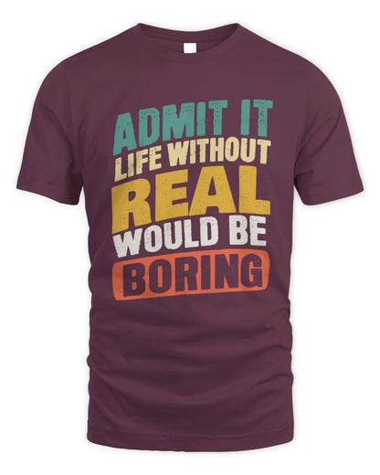 REAL TP88-K4-229
Personalized Funny Quote Apparel “Life Without NAME Would Be Boring” - Unisex Standard T-Shirt - Maroon