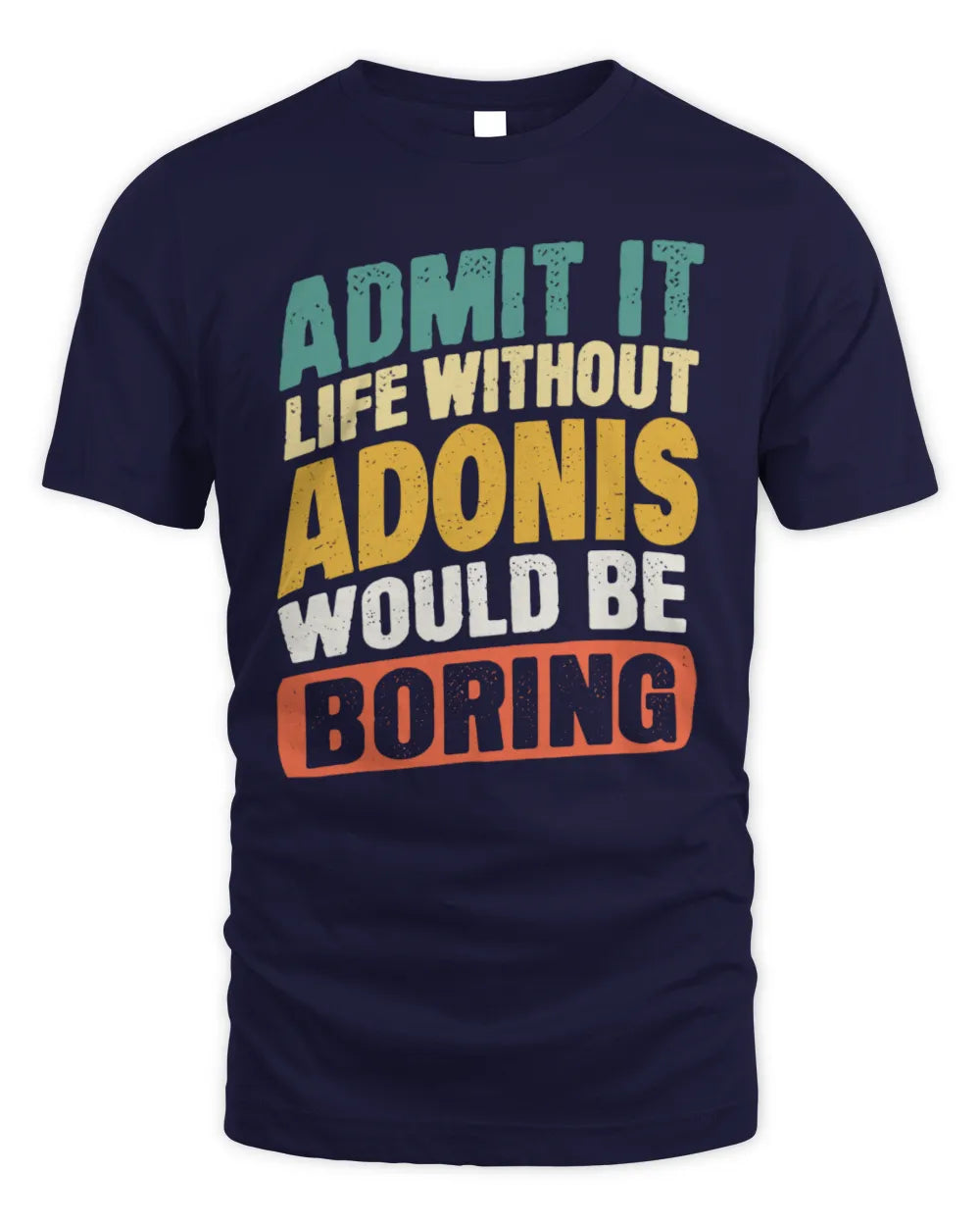 ADONIS TP88-K4-229
Personalized Funny Quote Apparel “Life Without NAME Would Be Boring” - Unisex Standard T-Shirt - Navy