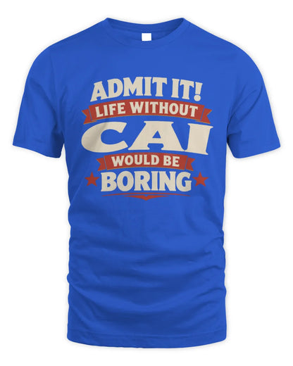 CAI P4 KT003 Personalized Funny Quote Apparel “Life Without NAME Would Be Boring” - Unisex Standard T-Shirt - Royal