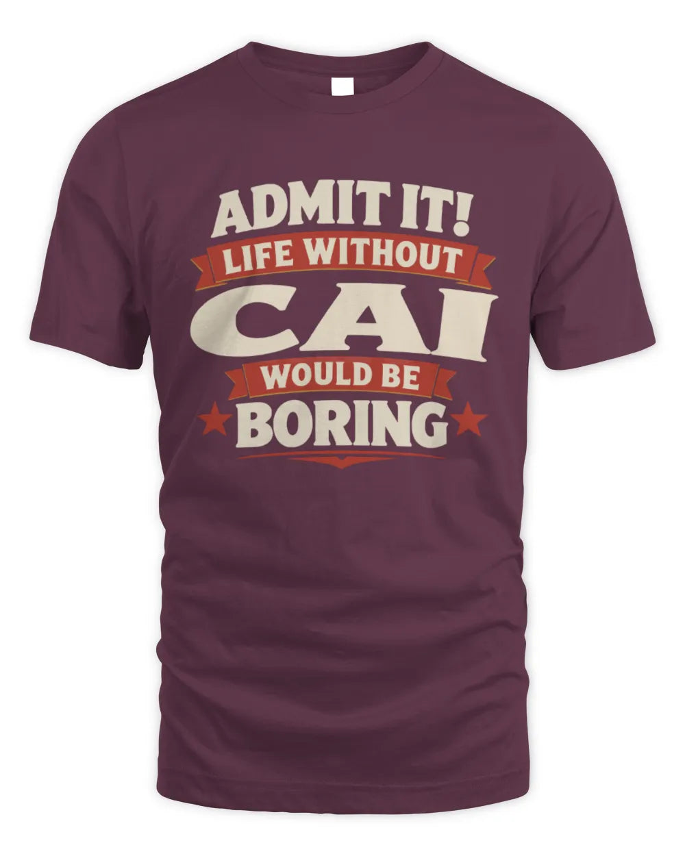 CAI P4 KT003 Personalized Funny Quote Apparel “Life Without NAME Would Be Boring” - Unisex Standard T-Shirt - Maroon
