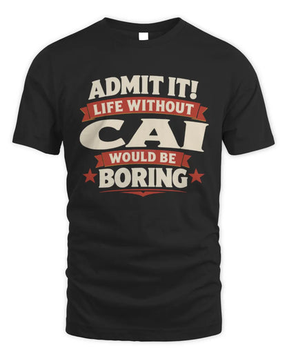 CAI P4 KT003 Personalized Funny Quote Apparel “Life Without NAME Would Be Boring” - Unisex Standard T-Shirt - Black
