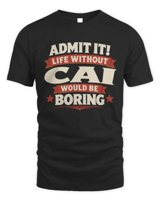 CAI P4 KT003 Personalized Funny Quote Apparel “Life Without NAME Would Be Boring” - Unisex Standard T-Shirt - Black