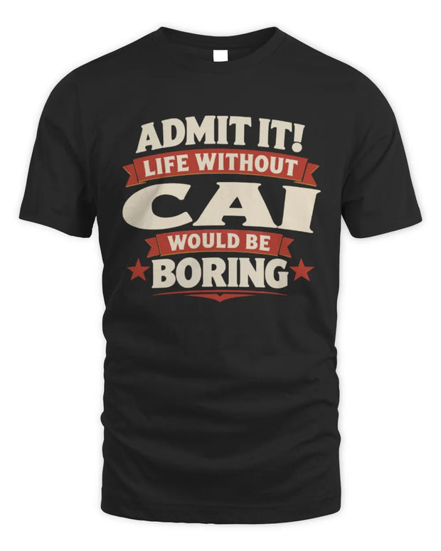 CAI P4 KT003 Personalized Funny Quote Apparel “Life Without NAME Would Be Boring”