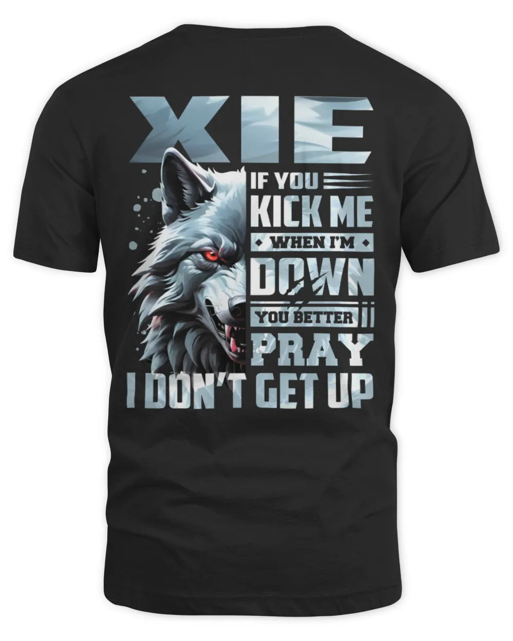 XIE AP62-K4-666 - Personalized Fierce Wolf Quote Apparel “If You Kick Me When I’m Down, You Better Pray I Don’t Get Up” - Unisex Standard T-Shirt - Black