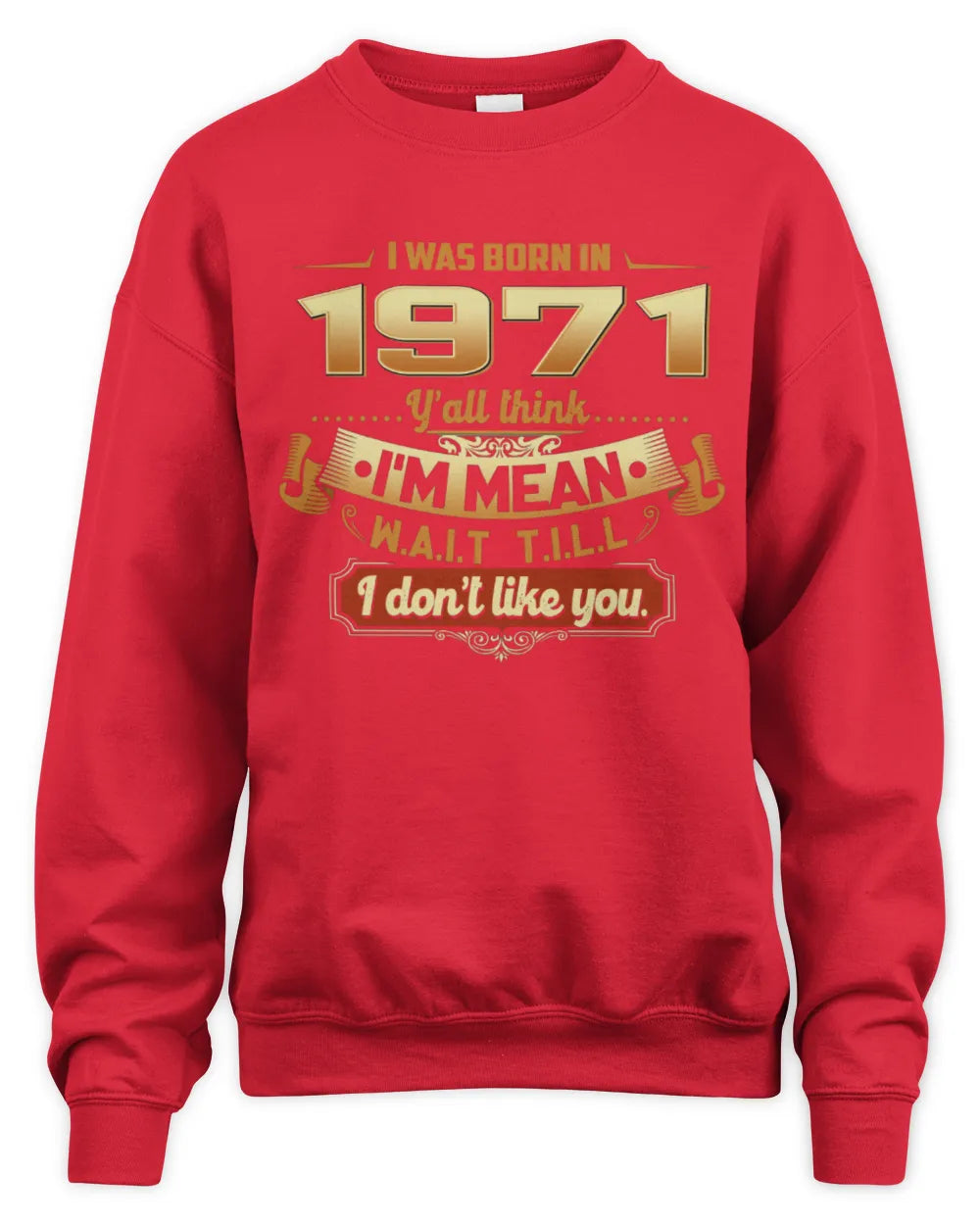 1971 HH89-K2 – Funny Birth Year Attitude Quote T-Shirt - Unisex Sweatshirt - Red