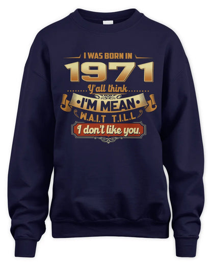 1971 HH89-K2 – Funny Birth Year Attitude Quote T-Shirt - Unisex Sweatshirt - Navy