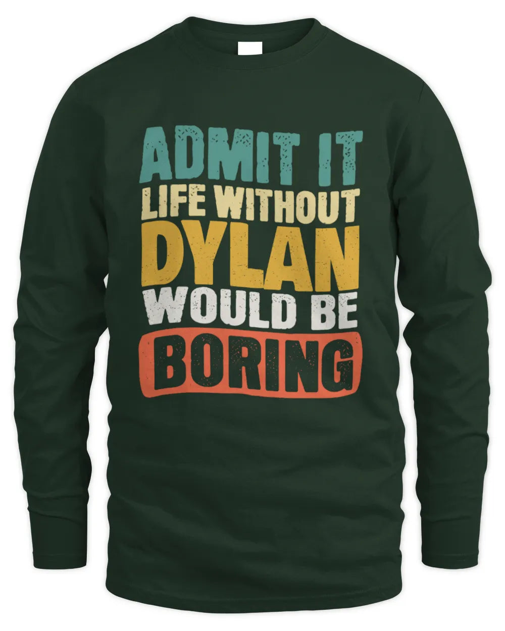 DYLAN TP86-K3-229 Personalized Funny Quote Apparel “Life Without NAME Would Be Boring” - Men's Long Sleeved T-Shirt - Forest Green