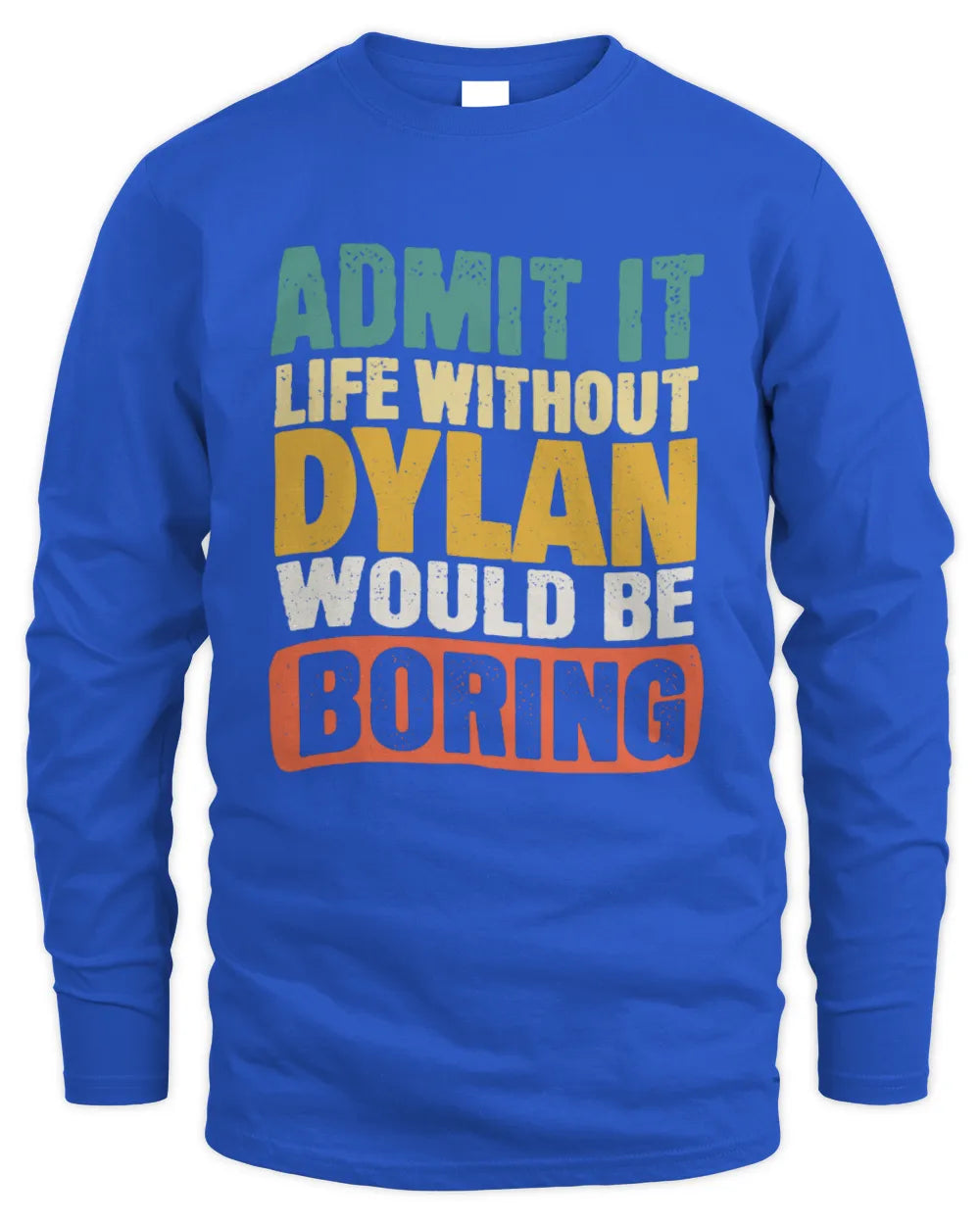 DYLAN TP86-K3-229 Personalized Funny Quote Apparel “Life Without NAME Would Be Boring” - Men's Long Sleeved T-Shirt - Royal
