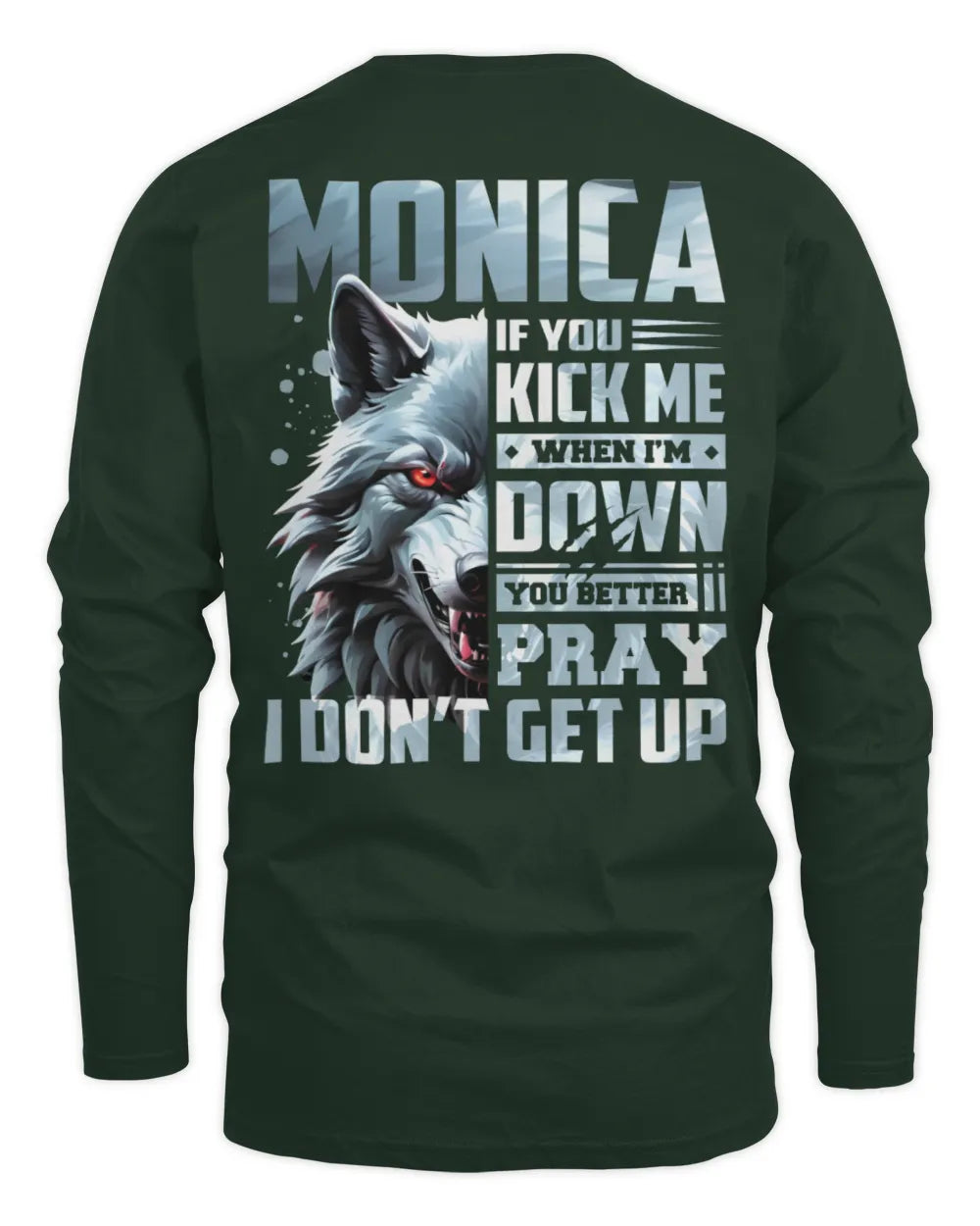 MONICA AP62-K4-666 - Personalized Fierce Wolf Quote Apparel “If You Kick Me When I’m Down, You Better Pray I Don’t Get Up” - Men's Long Sleeved T-Shirt - Forest Green