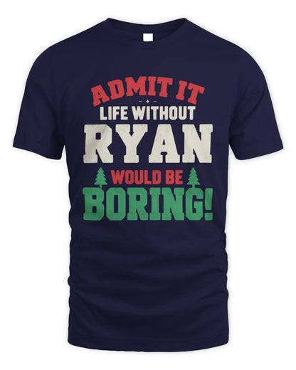 RYAN P5 TH08 Christmas T-Shirt – “Life Without NAME Would Be Boring” - Unisex Standard T-Shirt - Navy