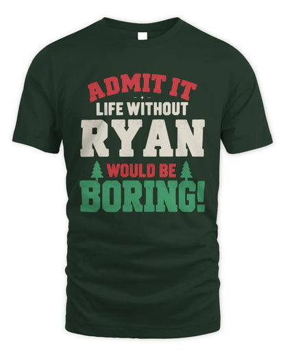 RYAN P5 TH08 Christmas T-Shirt – “Life Without NAME Would Be Boring” - Unisex Standard T-Shirt - Forest Green