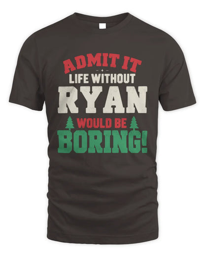 RYAN P5 TH08 Christmas T-Shirt – “Life Without NAME Would Be Boring” - Unisex Standard T-Shirt - Dark Chocolate