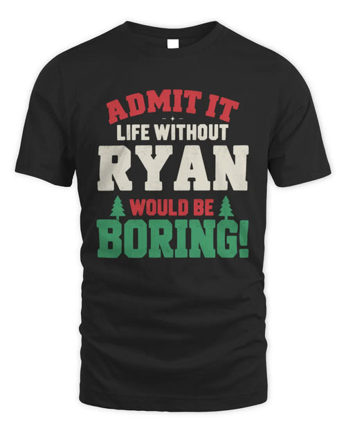 RYAN P5 TH08 Christmas T-Shirt – “Life Without NAME Would Be Boring” - Unisex Standard T-Shirt - Black