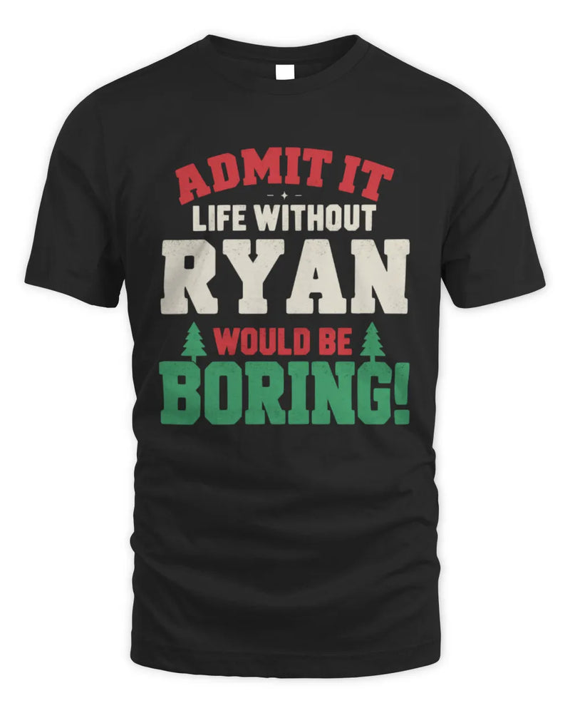 RYAN P5 TH08 Christmas T-Shirt – “Life Without NAME Would Be Boring” - Unisex Standard T-Shirt - Black